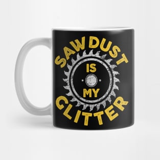 Sawdust Is My Glitter - Carpenter Gift Mug